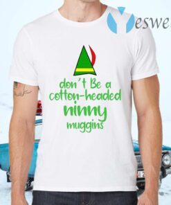 Cotton Headed Ninny Muggins T-Shirts