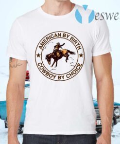 Cowboy American By Birth Cowboy By Choice T-Shirts