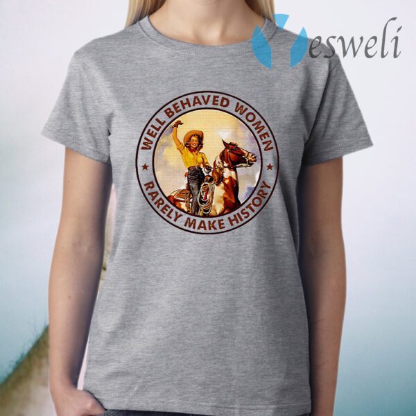 Cowgirl Well Behaved Women Rarely Make History Retro T-Shrit