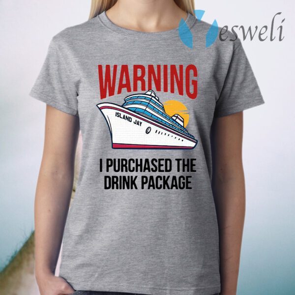 Cruise Warning I Purchased The Drink Package T-Shirt