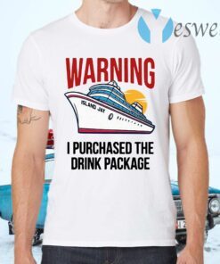 Cruise Warning I Purchased The Drink Package T-Shirts