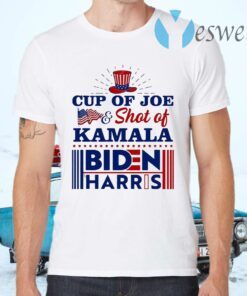 Cup Of Joe And Shot Of Kamala Biden Harris T-Shirts