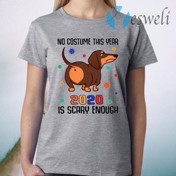 Dachshund No Costume This Year 2020 Is Scary Enough Coronavirus T-Shirt