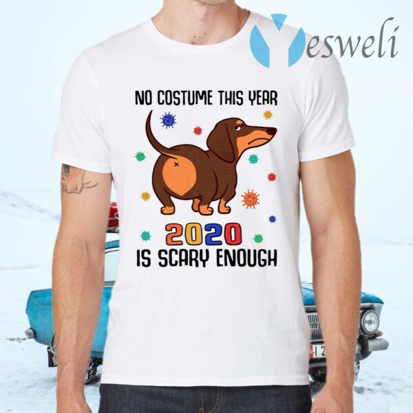 Dachshund No Costume This Year 2020 Is Scary Enough Coronavirus T-Shirts