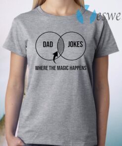 Dad Jokes Where the Magic Happens T-Shirt