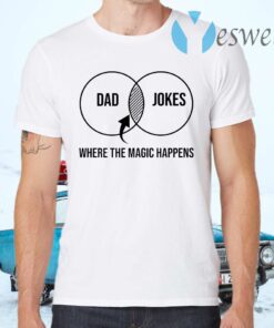 Dad Jokes Where the Magic Happens T-Shirts