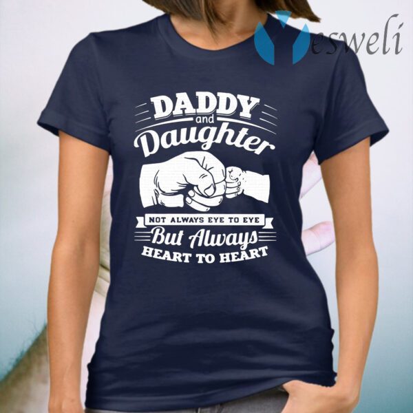 Daddy And Daughter Not Always Eye To Eye But Always Heart To Heart T-Shirt