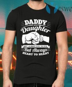 Daddy And Daughter Not Always Eye To Eye But Always Heart To Heart T-Shirts