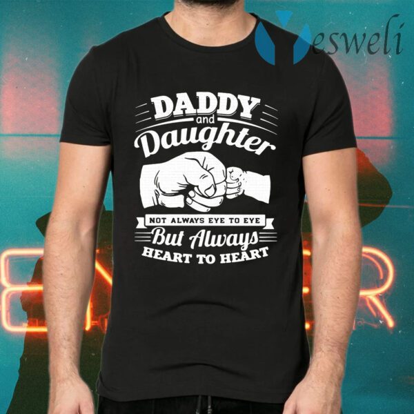 Daddy And Daughter Not Always Eye To Eye But Always Heart To Heart T-Shirts