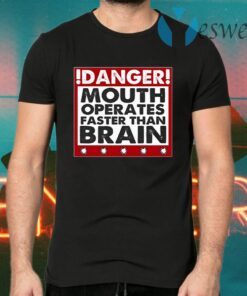 Danger Mouth Operates Faster Than Brain Funny Sayings T-Shirts