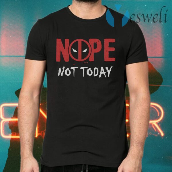 Deadpool Nope Not Today T-Shirts