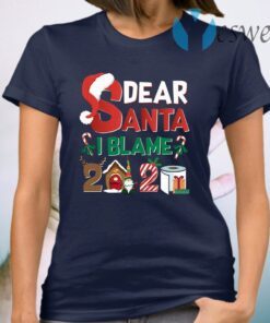 Dear Santa I Blame 2020 Funny Christmas T-Shirt