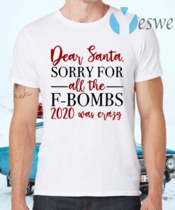 Dear Santa Sorry For All The F-bombs 2020 Was Crazy T-Shirts