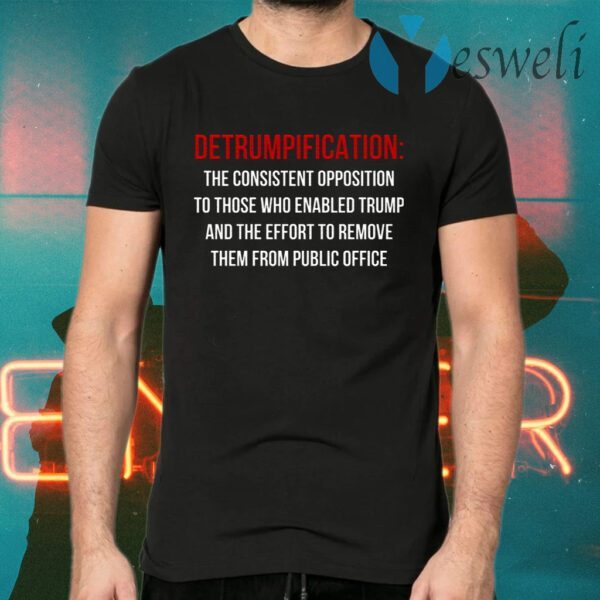 Detrumpification The Consistent Opposition To Those Who Enable Trump T-Shirts