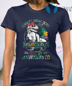 Dinosaurs Forget Mama Bear I’m A Mamasaurus If You Mess with My Littles You’ll Get Jurasskicked T-Shirt