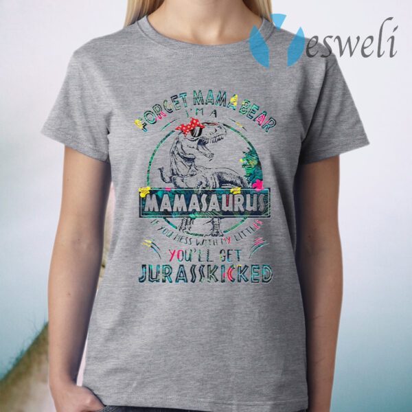 Dinosaurs Forget Mama Bear I’m A Mamasaurus T-Shirt