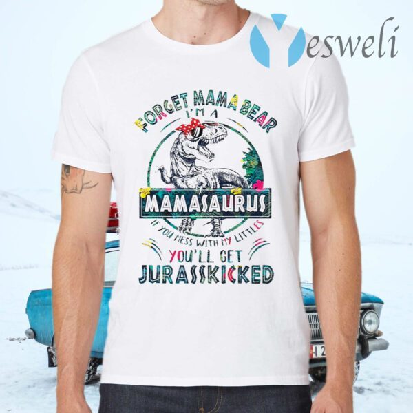 Dinosaurs Forget Mama Bear I’m A Mamasaurus T-Shirts