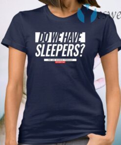 Do We Have Sleepers T-Shirt