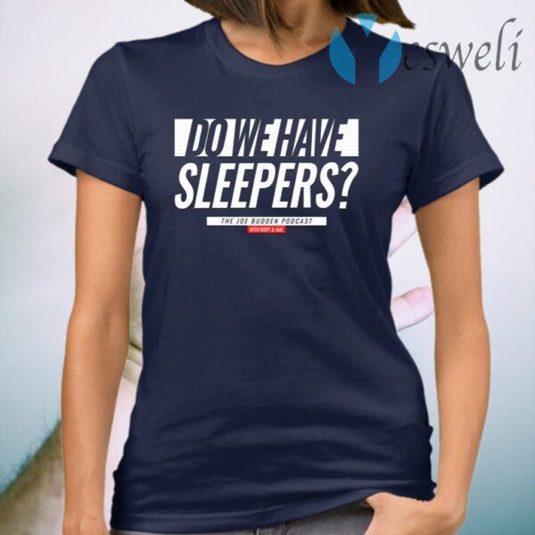 Do We Have Sleepers T-Shirt