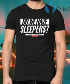 Do We Have Sleepers T-Shirts