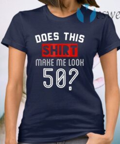 Does This Make Me Look 50 T-Shirt