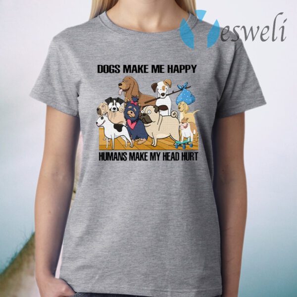 Dogs Make Me Happy Humans Make My Head Hurt Dogs Lover T-Shirt