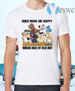 Dogs Make Me Happy Humans Make My Head Hurt Dogs Lover T-Shirts