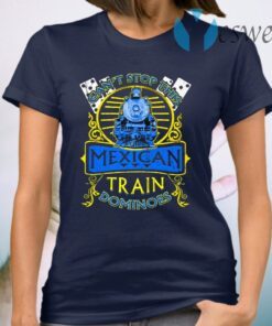 Dominoes Funny Can’t Stop This Mexican Train T-Shirt