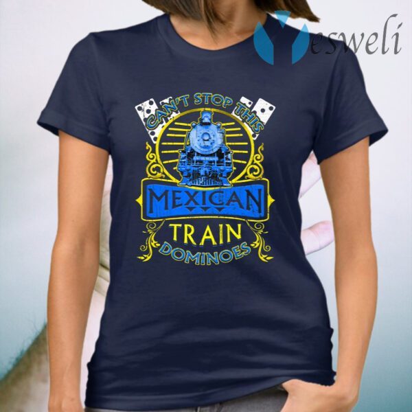 Dominoes Funny Can’t Stop This Mexican Train T-Shirt