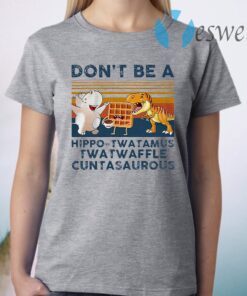 Don't Be A Hippo-twatamus Twatwaffle Cuntasaurous Vintage Retro T-Shirt