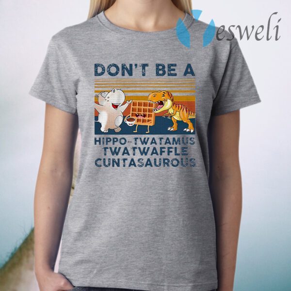 Don't Be A Hippo-twatamus Twatwaffle Cuntasaurous Vintage Retro T-Shirt