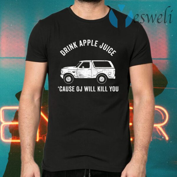 Drink Apple Juice Because Oj Will Kill You T-Shirts
