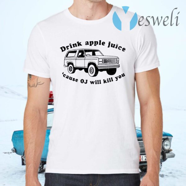 Drink Apple Juice OJ Will Kill You T-Shirts