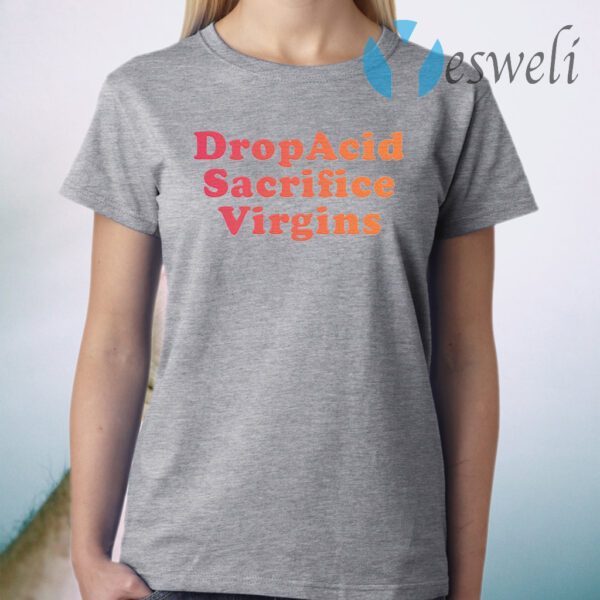 Drop Acid Sacrifice Virgins T-Shirt