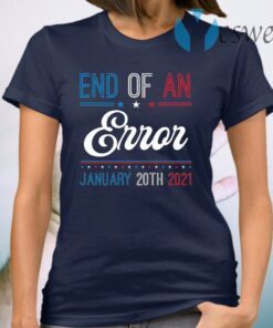 End Of An Error January 20th 2021 T-Shirt