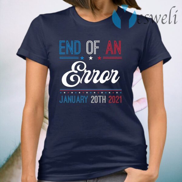 End Of An Error January 20th 2021 T-Shirt