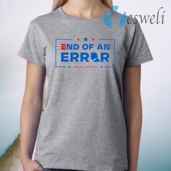 End Of an Error Shirt 01 20 2021 T-Shirt