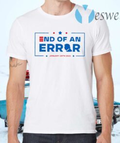 End Of an Error Shirt 01 20 2021 T-Shirts