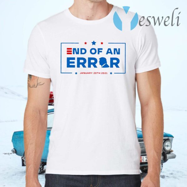 End Of an Error Shirt 01 20 2021 T-Shirts