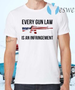 Every Gun Law Is An Infringement T-Shirts