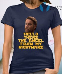 Ewan Mcgregor Hello There The Angel From My Nightmare T-Shirt