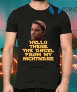 Ewan Mcgregor Hello There The Angel From My Nightmare T-Shirts