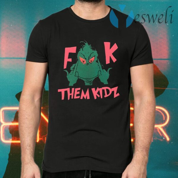 F K Them kidz Grinch T-Shirts