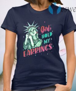 Feminist NYC Statue of Liberty Girl Hold My Earrings Anti Trump T-Shirt