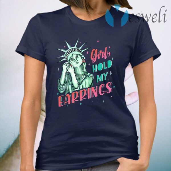 Feminist NYC Statue of Liberty Girl Hold My Earrings Anti Trump T-Shirt