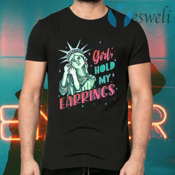 Feminist NYC Statue of Liberty Girl Hold My Earrings Anti Trump T-Shirts