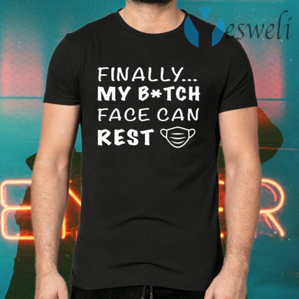 Finally My Bitch Face Can Rest Face Mask T-Shirts