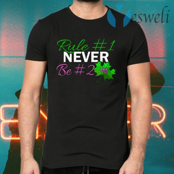 First Rule Never Be Second Aka Sorority Sister 1908 Women Right T-Shirts