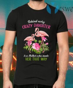 Flamingo Behind Crazy Daughter Is A Mother Made Her That Way T-Shirts