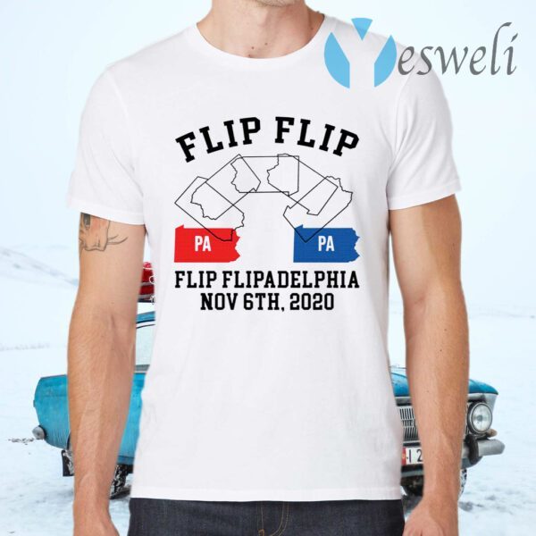 Flip Flip Flipadelphia Nov 6th 2020 pa pa T-Shirts